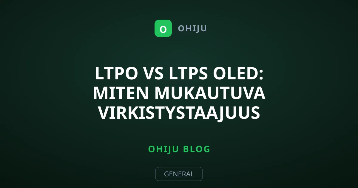 LTPO vs LTPS OLED: Miten mukautuva virkistystaajuus säästää akkua?