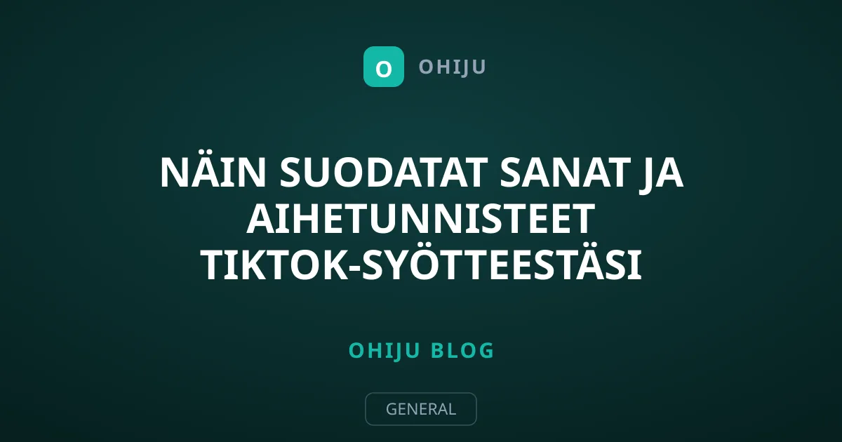 Näin suodatat sanat ja aihetunnisteet TikTok-syötteestäsi